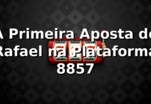 A Primeira Aposta de Rafael na Plataforma 8857 🎲